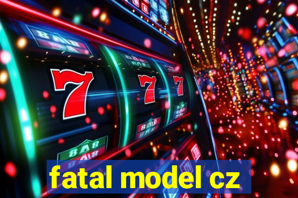 fatal model cz